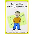 So You Think You've Got Problems?: So, You Think You've Got Problems