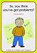 So You Think You've Got Problems?: So, You Think You've Got Problems