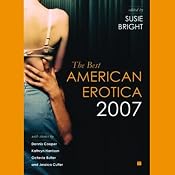 The Best American Erotica 2007 (Unabridged Selections) | [Susie Bright, Vanessa Baggott, Kim Wright, more]