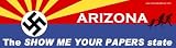 Arizona - The SHOW ME YOUR PAPERS state Magnetic Bumper Sticker - Supports Immigrant Rights
