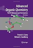 Advanced Organic Chemistry: Part A: Structure and Mechanisms