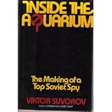 Inside the Aquarium: The Making of a Top Soviet Spy