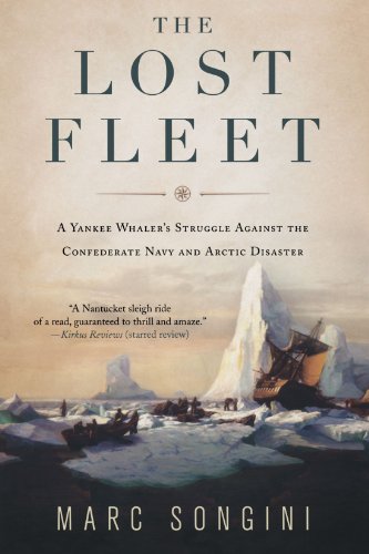 The Lost Fleet: A Yankee Whaler's Struggle Against the Confederate Navy and Arctic Disaster, by Marc Songini