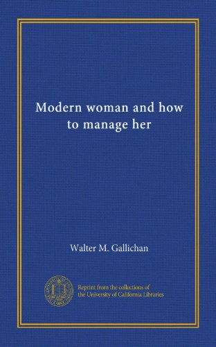 Modern woman and how to manage her: Walter M. Gallichan: Amazon.com: Books