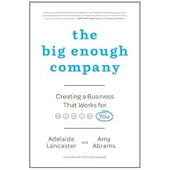 The Big Enough Company: Creating a Business That Works for You