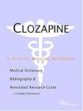 Clozapine: A Medical Dictionary, Bibliography, And Annotated Research Guide To Internet References