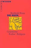 Die Maya - Geschichte, Kultur, Religion - Berthold Riese
