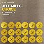 Choice: a Collection of Classics/Mixed By Jeff Mills