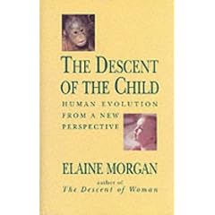 The Descent of the Child: Human Evolution from a New Perspective