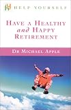Help Yourself Have a Healthy and Happy Retirement