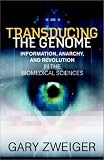 Transducing The Genome: Information, Anarchy, and Revolution in the Biomedical Sciences