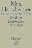Produkt-Bild: Max Horkheimer. Gesammelte Schriften - Taschenbuch-Ausgabe: Gesammelte Schriften, Bd 17: Briefwechsel 1941 - 1948