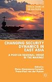 Changing security dynamics in East Asia : a post-US regional order in the making?