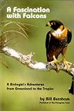 Fascination With Falcons: A Biologist s Adventures from Greenland to the Tropics