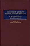 Nineteenth-century British Women Writers : A Bio- Bibliographical Critical Sourcebook
