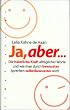 Ja, aber...: Die heimliche Kraft allt�glicher Worte und wie man durch bewusstes Sprechen selbstbewusster wird