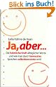 Ja, aber...: Die heimliche Kraft allt�glicher Worte und wie man durch bewusstes Sprechen selbstbewusster wird