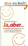 Ja, aber...: Die heimliche Kraft allt�glicher Worte und wie man durch bewusstes Sprechen selbstbewusster wird