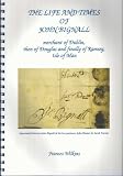 The life and times of John Bignall : merchant of Dublin, then of Douglas and finally of Ramsey, Isle of Man