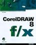 Coreldraw 8 F/X: Inventive Techniques & Outrageous Effects