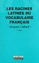 Les racines latines du vocabulaire francais (Entre guillemets) (French Edition)
