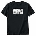 T-Shirt Black " Do Not Hate Me Santeria " Religion