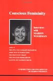 Conscious Femininity: Interviews With Marion Woodman (Studies in Jungian Psychology By Jungian Analysts)