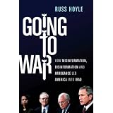 Going to War: How Misinformation, Disinformation, and Arrogance Led America into Iraq