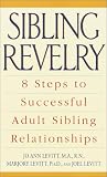 Sibling Revelry: 8 Steps to Successful Adult Sibling Relationships