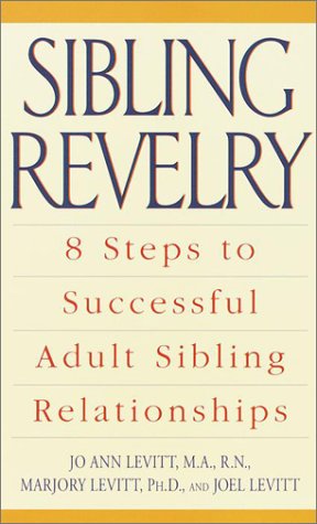 Sibling Revelry: 8 Steps to Successful Adult Sibling Relationships