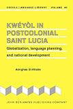 41C8MS PMnL. SL160  Kwéyòl in Postcolonial Saint Lucia: Globalization, language planning, and national development (Creole Language Library)