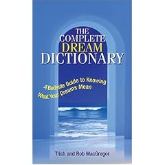 The Complete Dream Dictionary: A Bedside Guide to Knowing What Your Dreams Mean