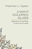 A Many-Colored Glass: Reflections on the Place of Life in the Universe (Page-Barbour Lectures)
