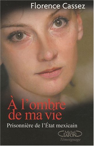 A l'ombre de ma vie : Prisonnière de l'Etat Mexicain