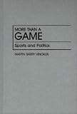 More Than a Game: Sports and Politics (Contributions in Political Science)