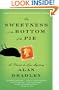 The Sweetness at the Bottom of the Pie: A Flavia de Luce Mystery