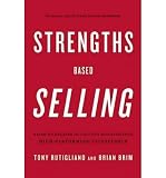 [STRENGTHS BASED SELLING: BASED ON DECADES OF GALLUPS RESEARCH INTO HIGH-PERFORMING SALESPEOPLE] BY Rutigliano, Tony (Author) Gallup Press (publisher) Hardcover