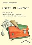 Lernen im Internet. Zur Frage des Vergleichs von computer- und trainer-basiertem Lernen