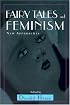 Fairy Tales and Feminism: New Approaches (Series in Fairy-Tale Studies)