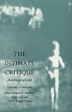 The Intimate Critique: Autobiographical Literary Criticism