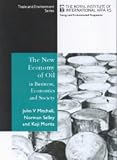 The New Economy of Oil: Impacts on Business, Geopolitics and Society (Energy & Environmental Programme)