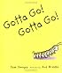 Gotta Go! Gotta Go! (Sunburst Book)