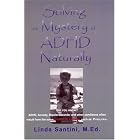 Solving the Mystery of ADHD: Naturally by  Linda Santini