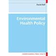 Environmental Health Policy (Understandin Public Health) by David Ball