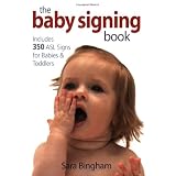 The Baby Signing Book: Includes 350 ASL Signs for Babies and Toddlers ~ Sara Bingham