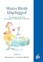 Waterbirth Unplugged: International Perspectives of Waterbirth, 2e
