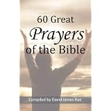 60 Great Prayers from the Bible ~ James David Rae