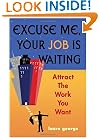 Excuse Me, Your Job Is Waiting: Attract the Work You Want