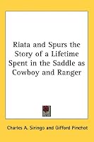 Riata and Spurs the Story of a Lifetime Spent in the Saddle as Cowboy and Ranger