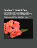 Cantanti punk rock: Enrico Ruggeri, Joan Jett, Regina Spektor, Jo Squillo, Debbie Harry, Dee Dee Ramone, David Byrne, Pete Doherty, Iggy Pop (Italian Edition)